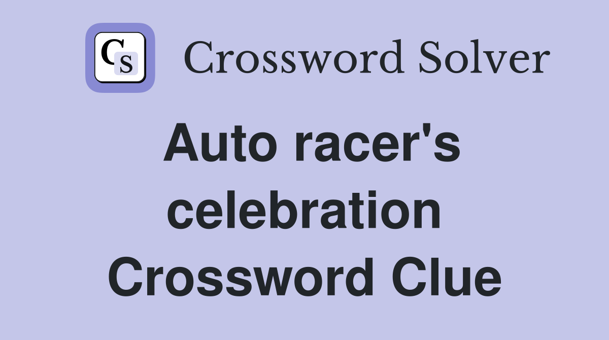 Auto racer's celebration Crossword Clue Answers Crossword Solver